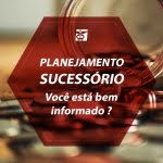 PLANEJAMENTO SUCESSÓRIO. Você está bem informado ?