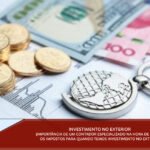 Investimento no exterior (importância de um contador especializado na hora de apurar os impostos para quando temos investimento no exterior)